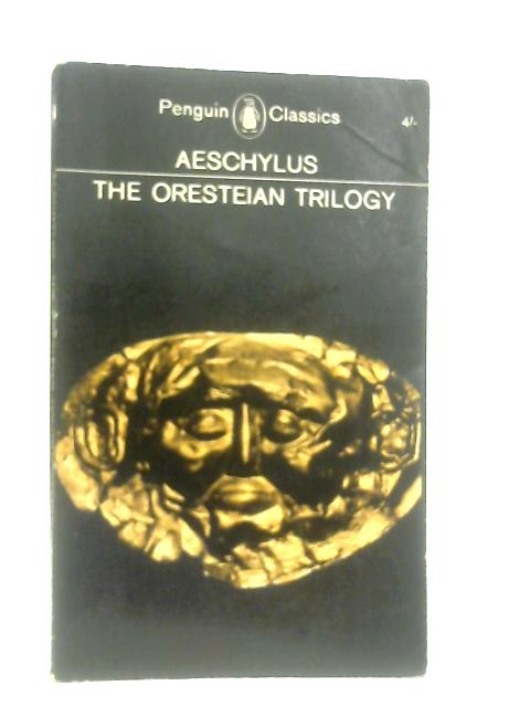 The Oresteian Trilogy: Agamemnon, the Choephori, The Eumenides von Aeschylus & P. Vellacott (Trans.)