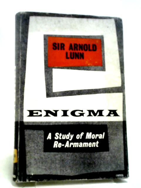 Enigma. A Study Of Moral Re-Armament By Arnold Lunn