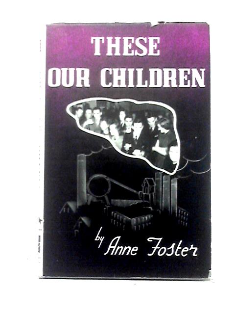 These Our Children By Anne Foster