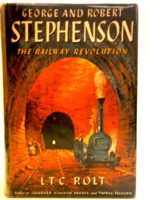 George and Robert Stephenson: The Railway Revolution von L. T. C. Rolt