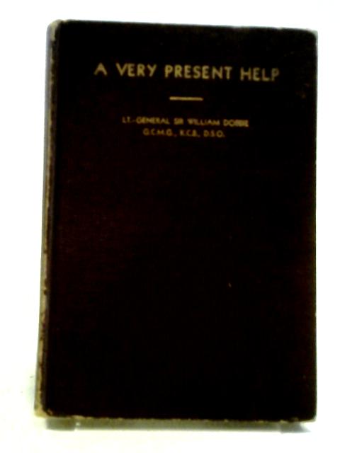 A Very Present Help By Sir Lt. Gen. William Dobbie