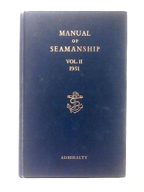 Manual of Seamanship Vol. II 1951 Admiralty B. R. 67 By Admiralty