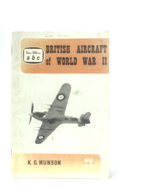 British Aircraft of World War II By K. G. Munson