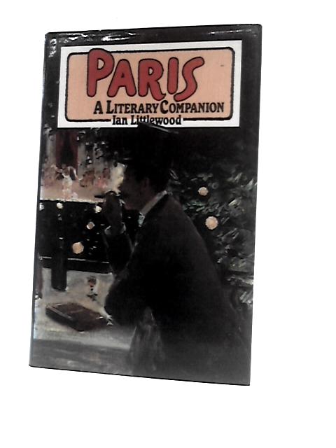 Paris: A Literary Companion By Ian Littlewood