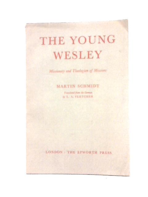 The young Wesley: Missionary and Theologian of Missions By Martin Schmidt