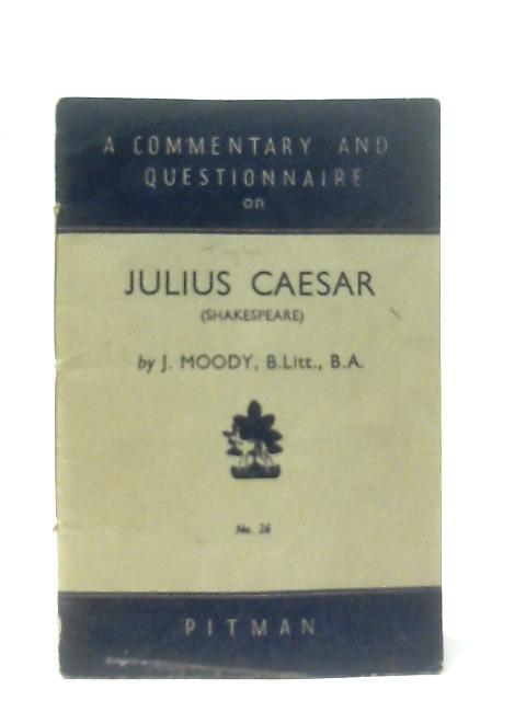 A Commentary and Questionnaire on Julius Caesar (Shakespeare) By J. Moody