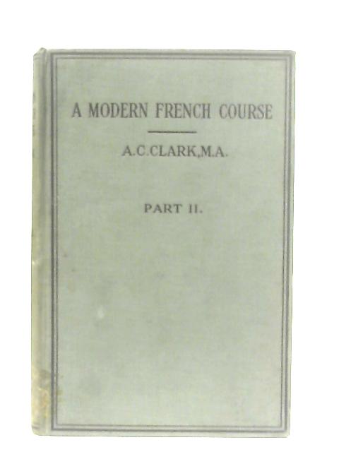 A Modern French Course: Part II By A. C. Clark