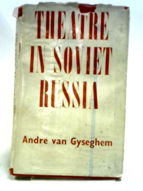 Theatre In Soviet Russia. von Andre Van Gyseghem