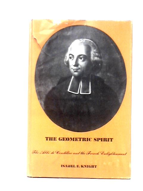 Geometric Spirit: Abbe de Condillac and the French Enlightenment (Historical Publications) By Isabel F. Knight