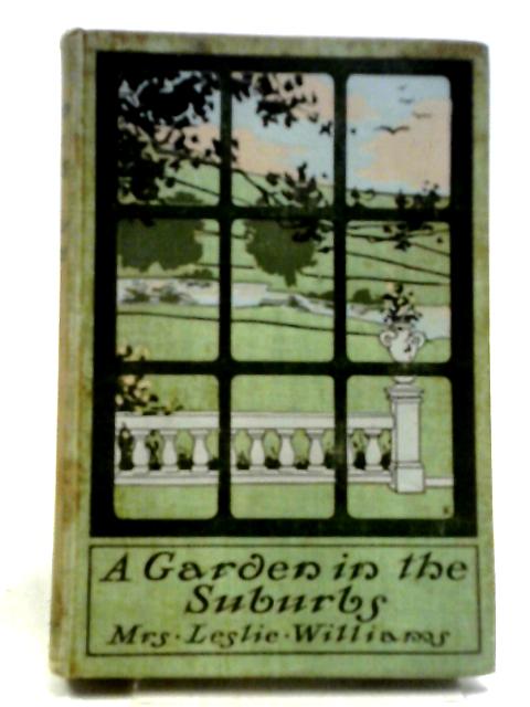 A Garden in The Suburbs von Mrs Leslie Williams