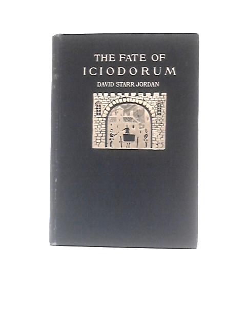 The Fate of Iciodorum Being The Story of a City Made Rich by Taxation By David Starr Jordan