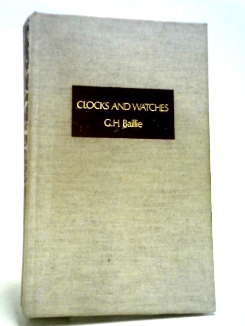 Clocks and Watches, Volume I By G. H. Baillie