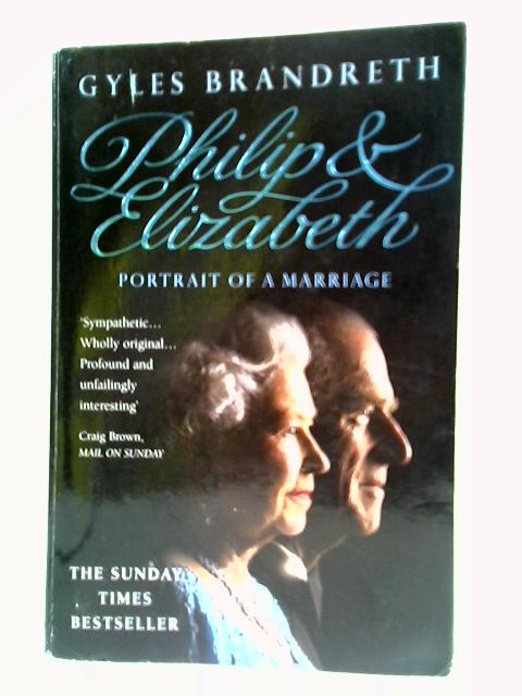 Philip & Elizabeth: Portrait Of A Marriage. von Gyles Brandreth