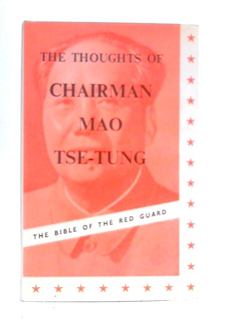 The Thoughts of Chairman Mao Tse-Tung By Mao Tse-tung