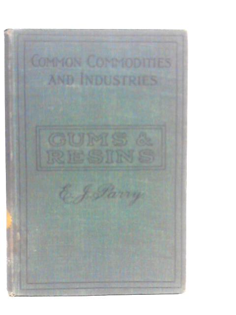 Gums & Resins Their Occurence, Properties and Uses By Ernest J.Parry