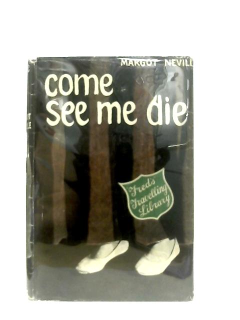 Come See Me Die By Margot Neville