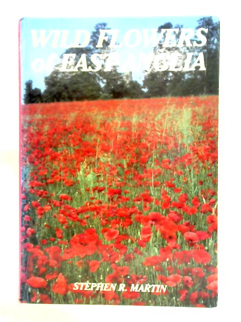 Wild Flowers of East Anglia von Stephen R. Martin