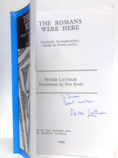 The Romans Were Here: Southwell, Nottinghamshire during the Roman Period By Peter Latham