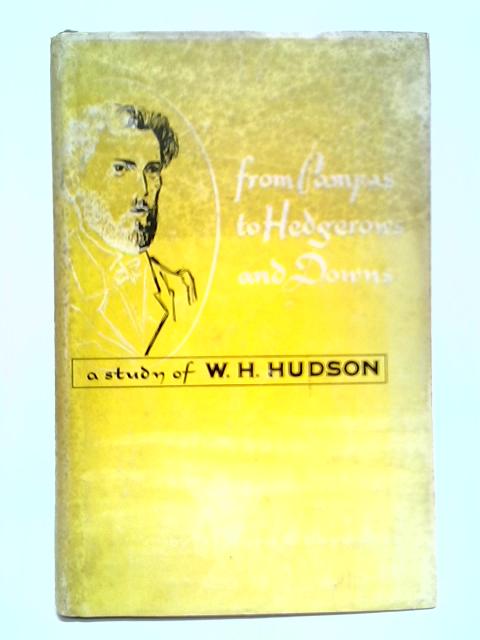 From Pampas to Hedgerows and Downs: A Study of W. H. Hudson By Richard E. Haymaker