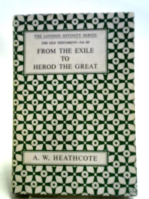 From the Exile to Herod the Great (Book III, Old Testament) von A. W. Heathcote