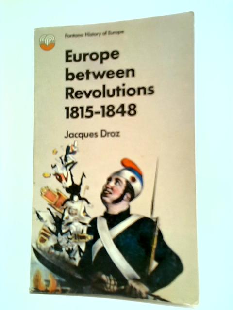 Europe Between Revolutions, 1815-1848 By Jacques Droz