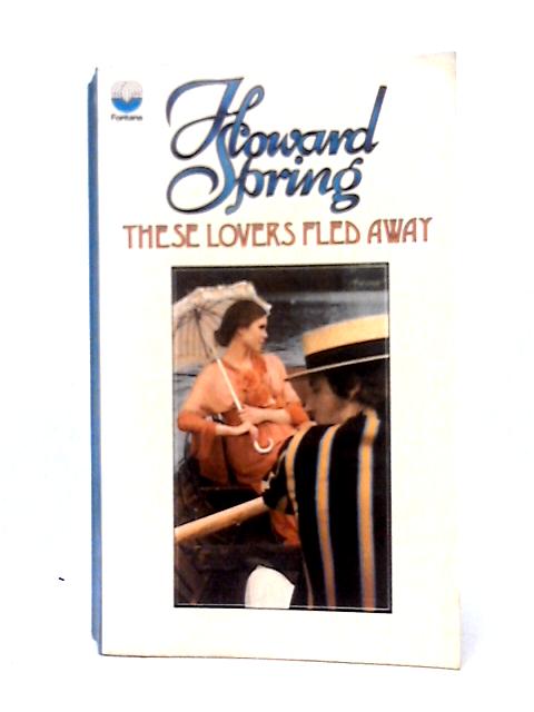 These Lovers Fled Away von Howard Spring