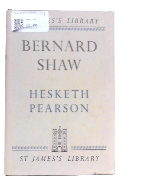 Bernard Shaw: His Life and Personality By Hesketh Pearson