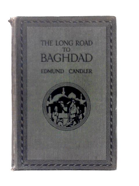 The Long Road to Baghdad. Volume II By Edmund Candler