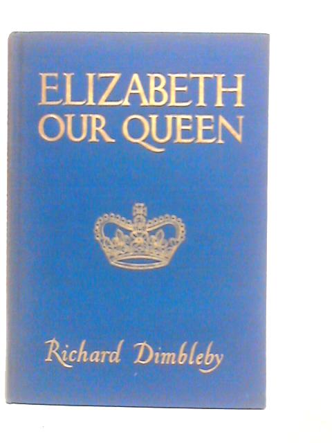 Elizabeth our Queen By Richard Dimbleby