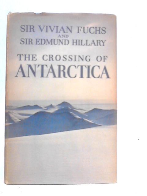 The Crossing of Antarctica: The Commonwealth Trans-antarctic Expedition 1955-58 von Vivian Fuchs