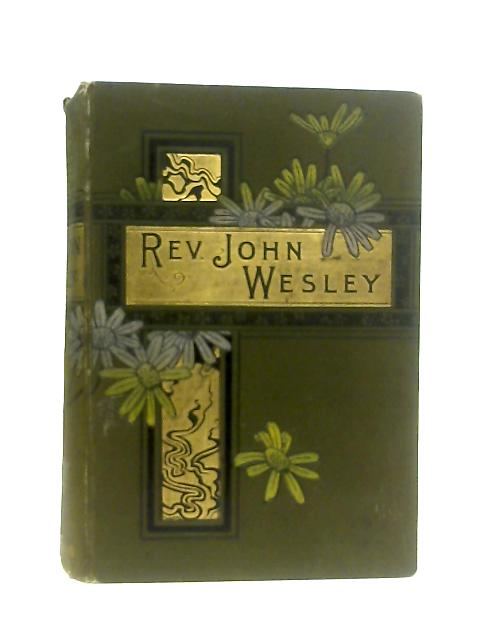 Life of Rev John Wesley By Edith C. Kenyon