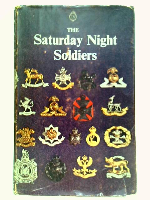 The Saturday Night Soldiers: The Stirring Story of the Territorial Army von A. V. Sellwood