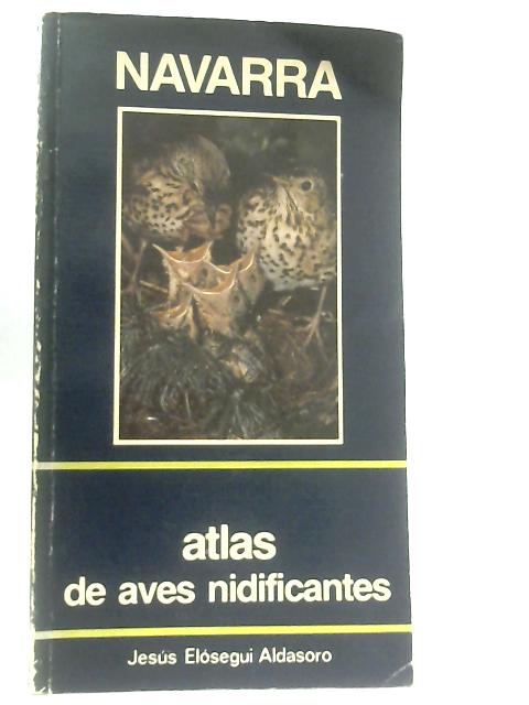 Navarra. Atlas De Aves Nidificantes (1982-1984) par Jesus Elosegui Adasoro