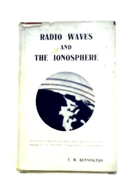 Radio Waves And The Ionosphere By T. W. Bennington