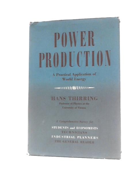 Power Production: The Practical Application Of World Energy von Hans Thirring