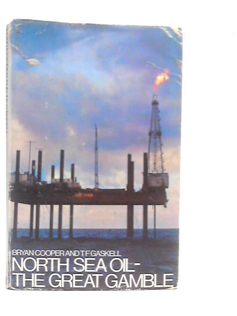 North Sea Oil-The Great Gamble By Bryan Cooper & T.F.Gaskell