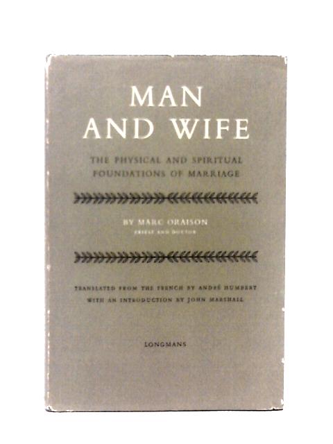 Man And Wife: The Physical And Spiritual Foundations By Marc Oraison