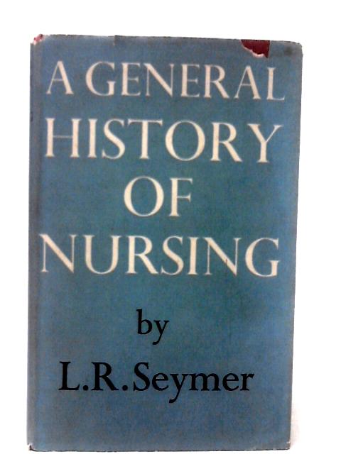 A General History of Nursing By L.R. Seymer