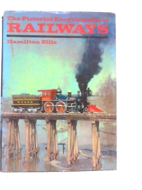 The Pictorial Encyclopedia of Railways By Hamilton Ellis