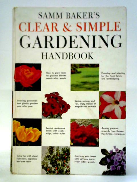 Clear And Simple Gardening Handbook: How To Have The Most Beautiful Lawns And Gardens By Samm Sinclair Baker