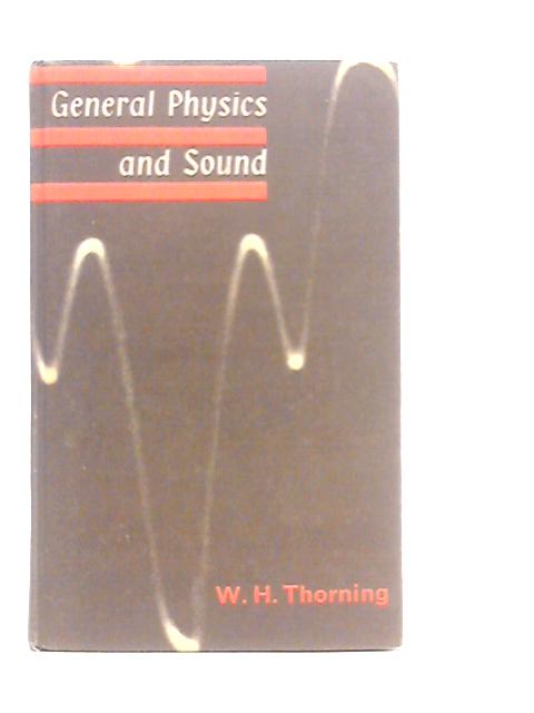 General Physics And Sound By W.H.Thorning