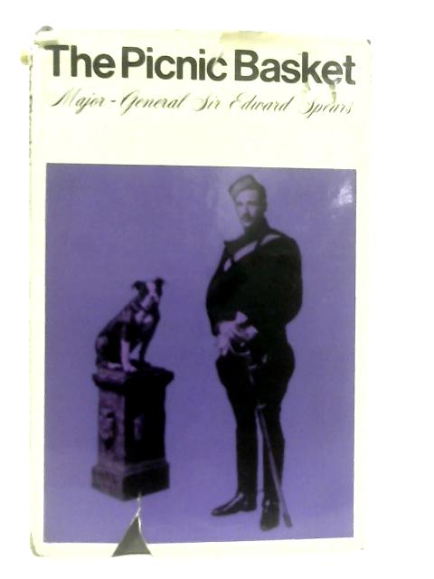 The Picnic Basket - Major-General Sir Edward Spears By Edward Spears