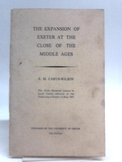 The Expansion of Exeter at the close of the Middle Ages By E.M. Carus-Wilson