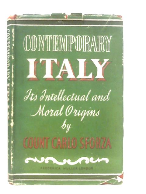 Contemporary Italy: Its Intellectual and Moral Origins By Count Carlo Sforza