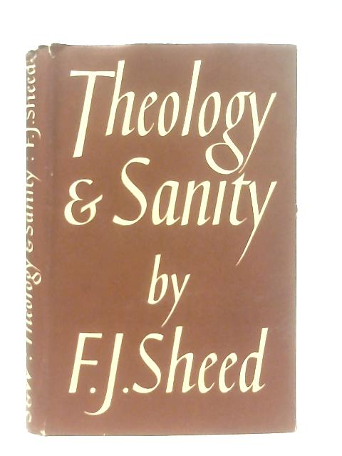 Theology and Sanity By F. J. Sheed