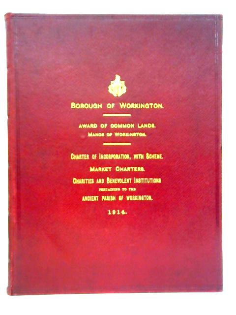 Market Charters, Charities And Benevolent Institutions Belonging To The Town And Parish Of Workington By Various