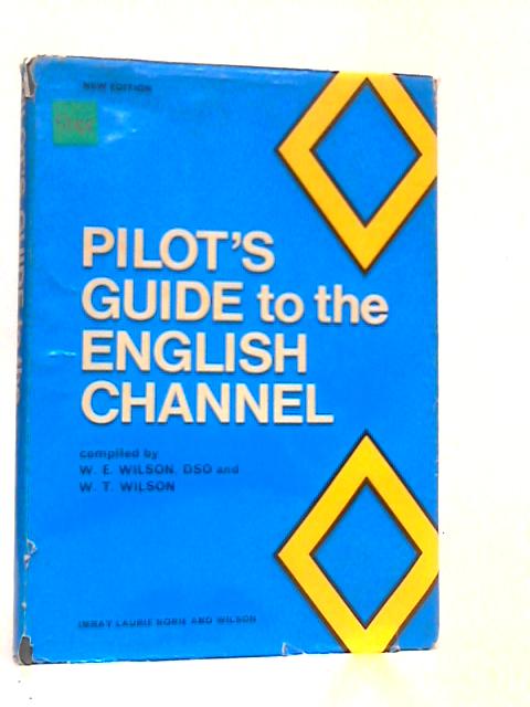 Pilot's Guide to the English Channel: North Foreland to the Scilly Islands; By W.Eric Wilson