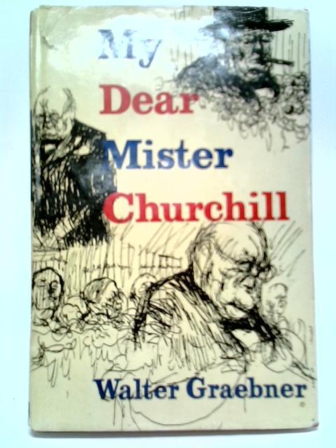 My Dear Mister Churchill von Walter Graebner