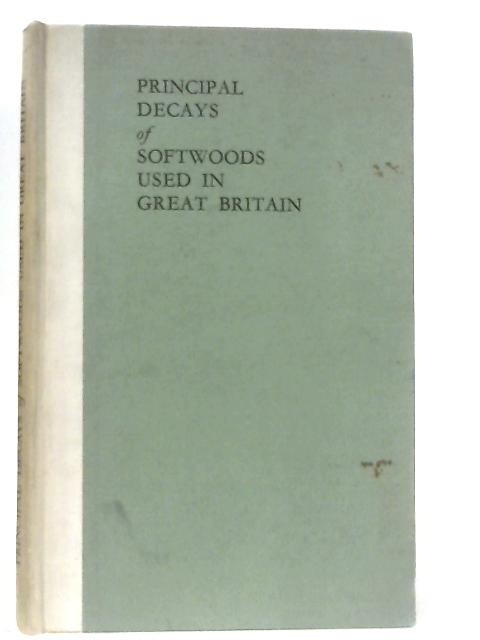 Principal Decays of Softwoods used in Great Britain von K. Cartwright & W. P. K. Findlay