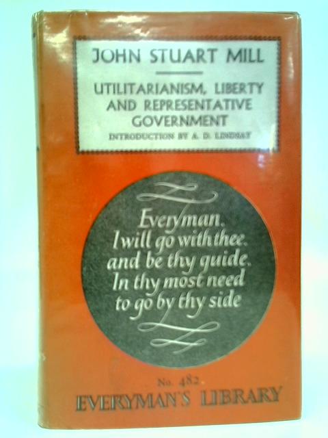 Utilitarianism, Liberty, & Representative Government By John Stuart Mill